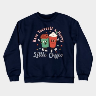 Retro Christmas Have Yourself a Merry Little Coffee Crewneck Sweatshirt